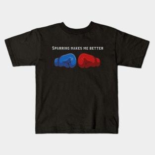 Sparring Makes Me Better quotes boxers Kids T-Shirt